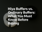 Hiya Buffers vs. Ordinary Buffers What You Must Know Before Buying