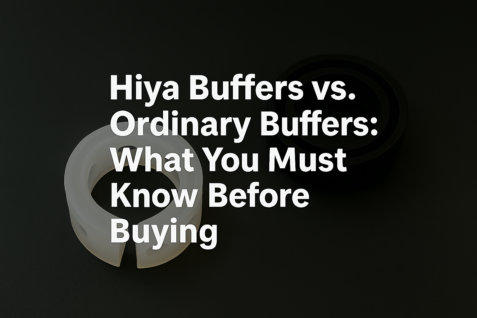 Hiya Buffers vs. Ordinary Buffers What You Must Know Before Buying