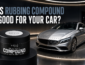 Is Rubbing Compound Good for Your Car?